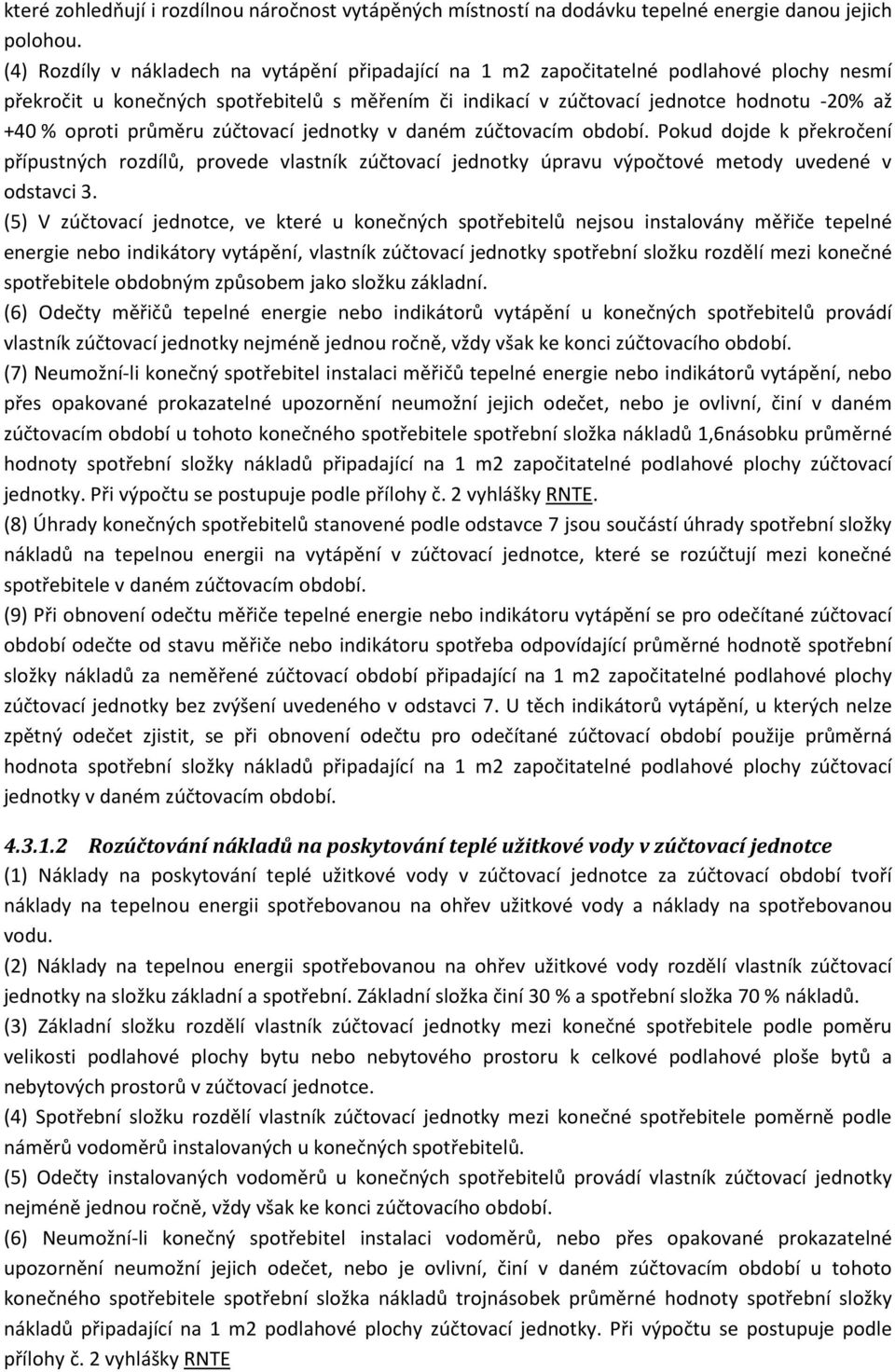 průměru zúčtovací jednotky v daném zúčtovacím období. Pokud dojde k překročení přípustných rozdílů, provede vlastník zúčtovací jednotky úpravu výpočtové metody uvedené v odstavci 3.