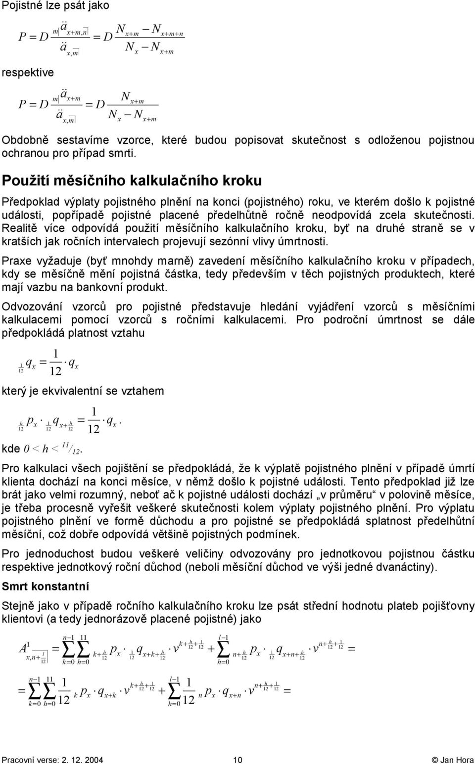 iy úrtosti Pre yždue (byť ohdy rě) zedeí ěsíčího učího rou přípdech dy se ěsíčě ěí poistá část tedy předeší těch poistých produtech teré í zbu boí produt Odozoáí zorců pro poisté předstue hedáí