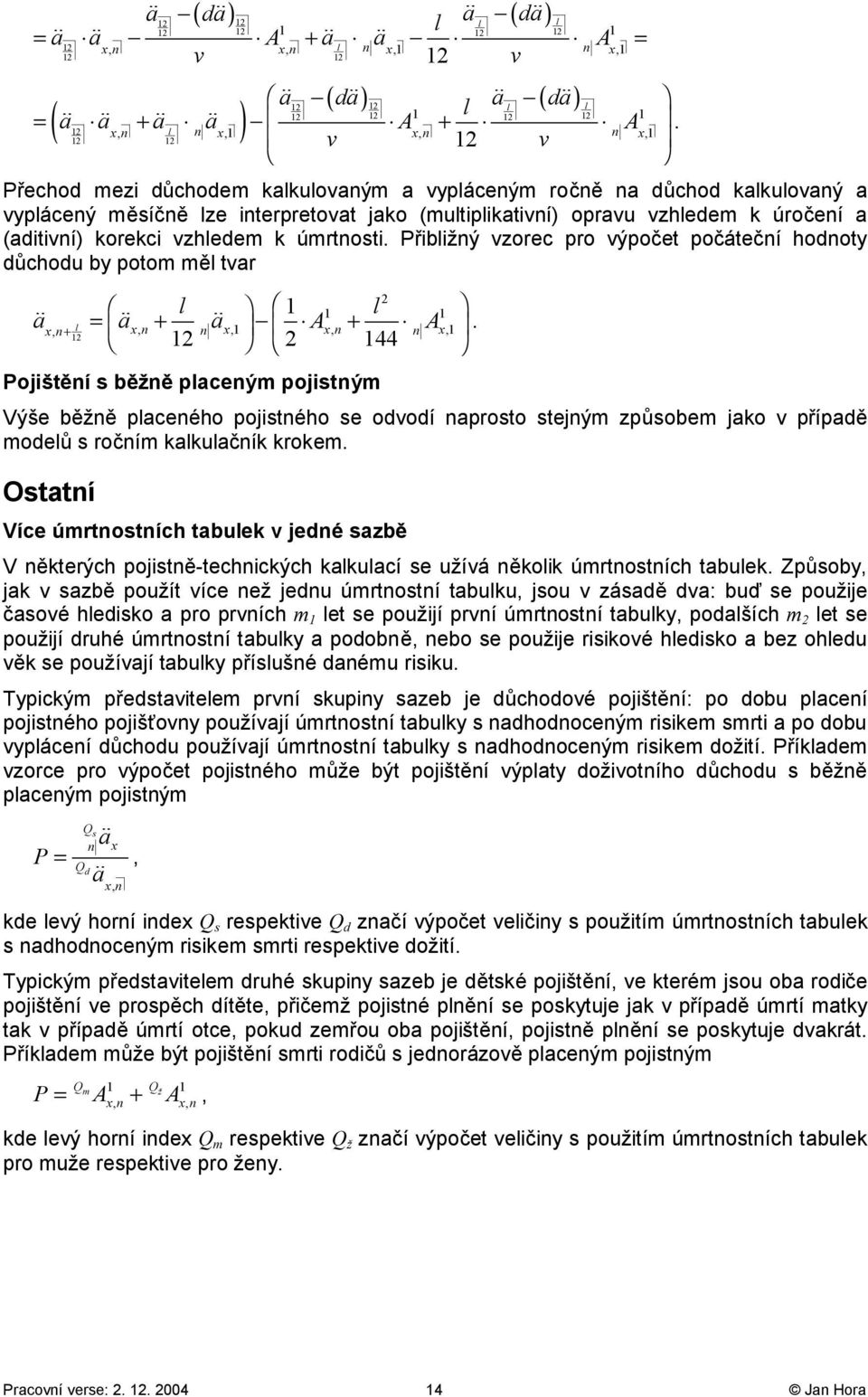 poistě-techicých ucí se užíá ěoi úrtostích tbue Způsoby szbě použít íce ež edu úrtostí tbuu sou zásdě d: buď se použie čsoé hediso pro prích et se použií prí úrtostí tbuy podších 2 et se použií druhé