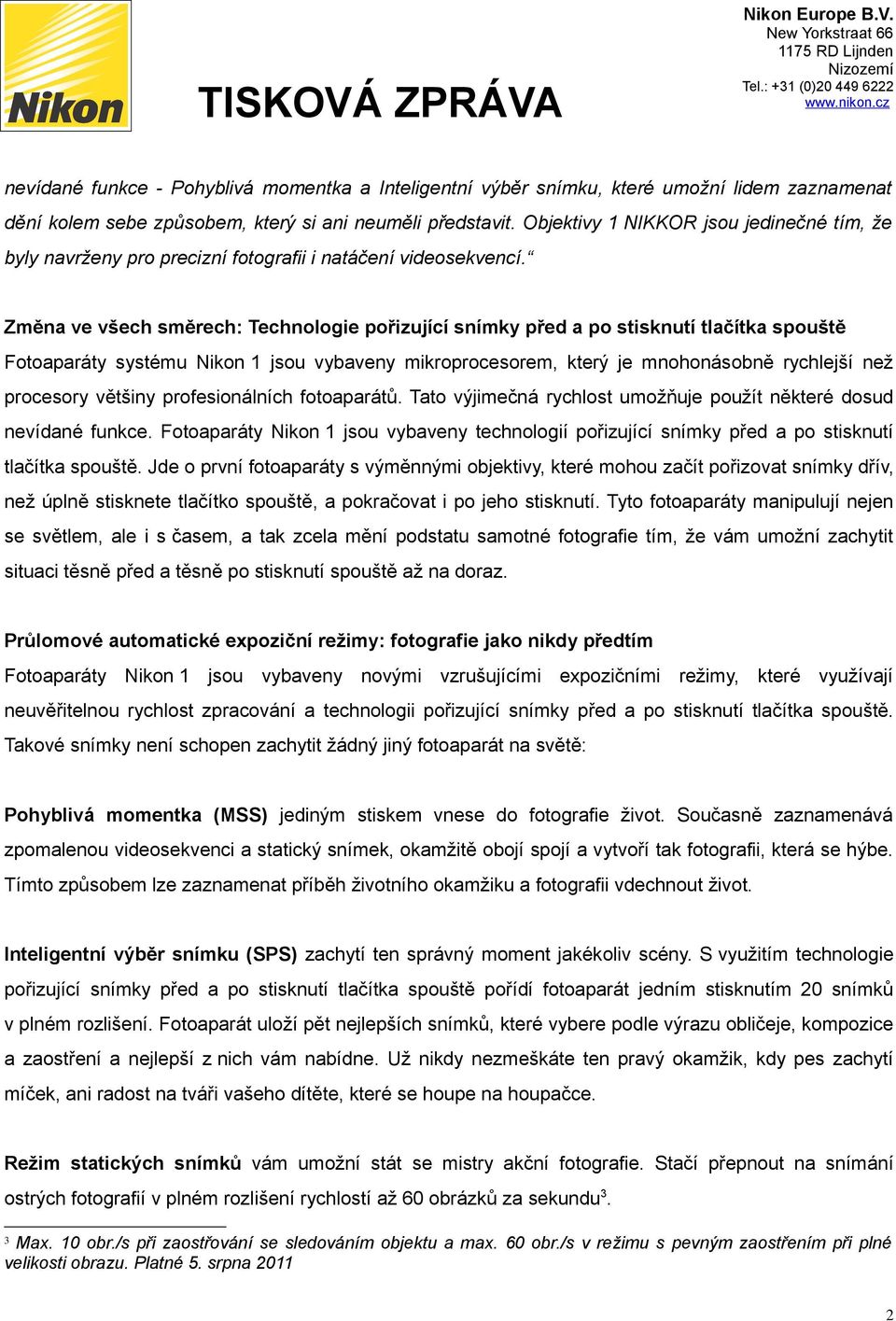 Změna ve všech směrech: Technologie pořizující snímky před a po stisknutí tlačítka spouště Fotoaparáty systému Nikon 1 jsou vybaveny mikroprocesorem, který je mnohonásobně rychlejší než procesory