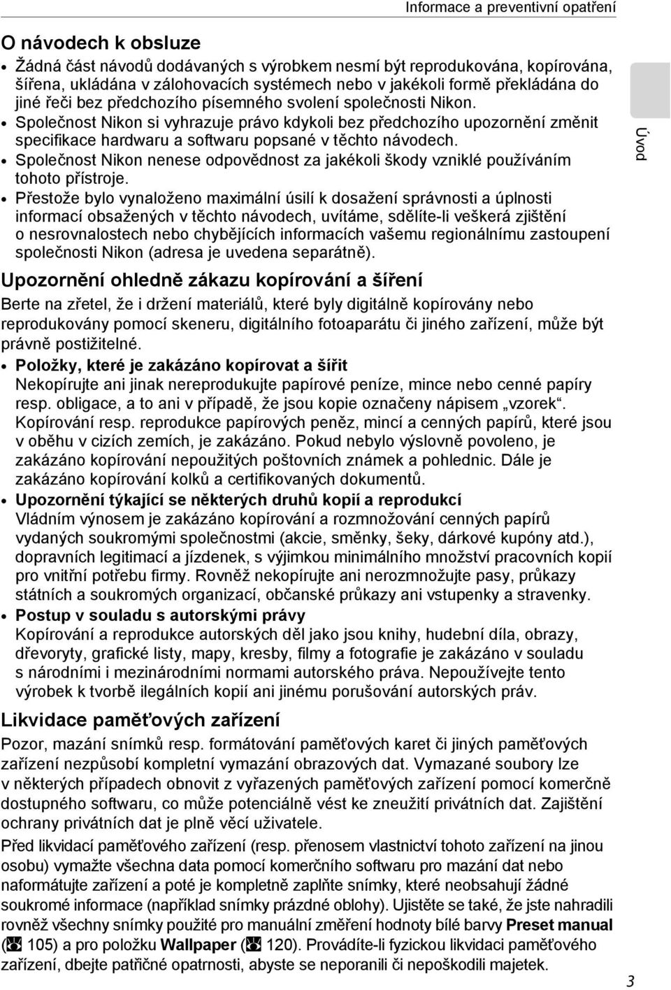 Společnost Nikon si vyhrazuje právo kdykoli bez předchozího upozornění změnit specifikace hardwaru a softwaru popsané v těchto návodech.