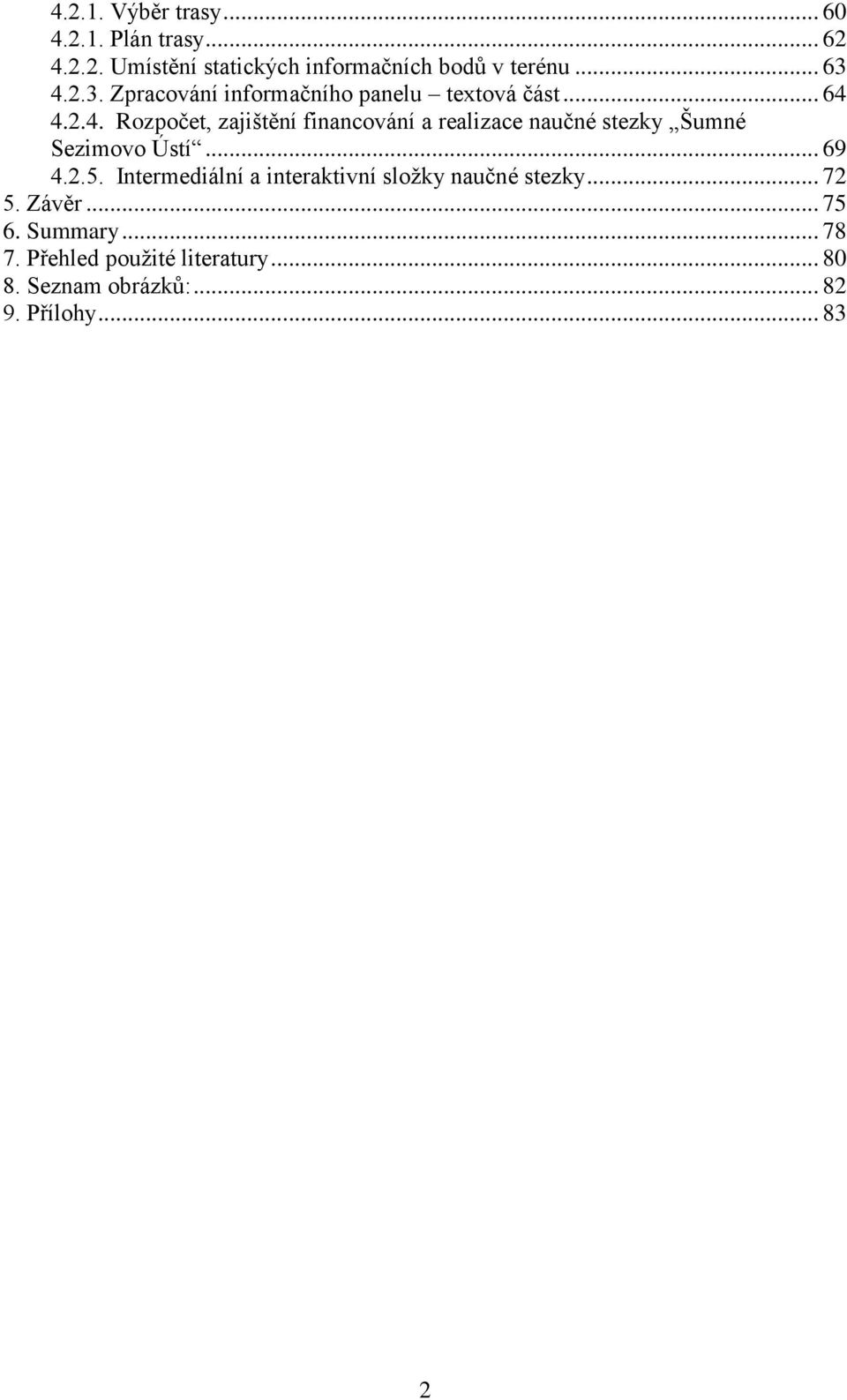 .. 69 4.2.5. Intermediální a interaktivní sloţky naučné stezky... 72 5. Závěr... 75 6. Summary... 78 7.