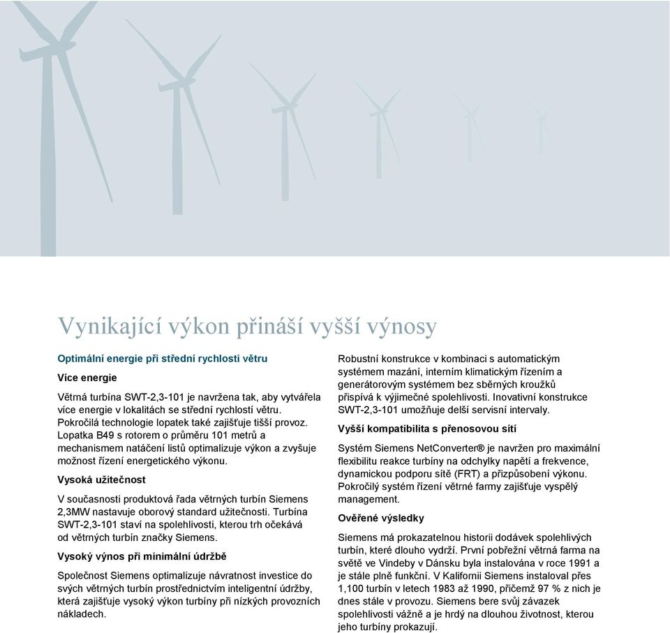 Lopatka B49 s rotorem o průměru 101 metrů a mechanismem natáčení listů optimalizuje výkon a zvyšuje možnost řízení energetického výkonu.