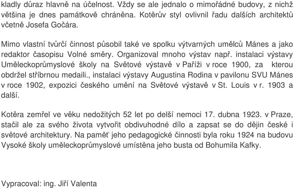 instalaci výstavy Umleckoprmyslové školy na Svtové výstav v Paíži v roce 1900, za kterou obdržel stíbrnou medaili.