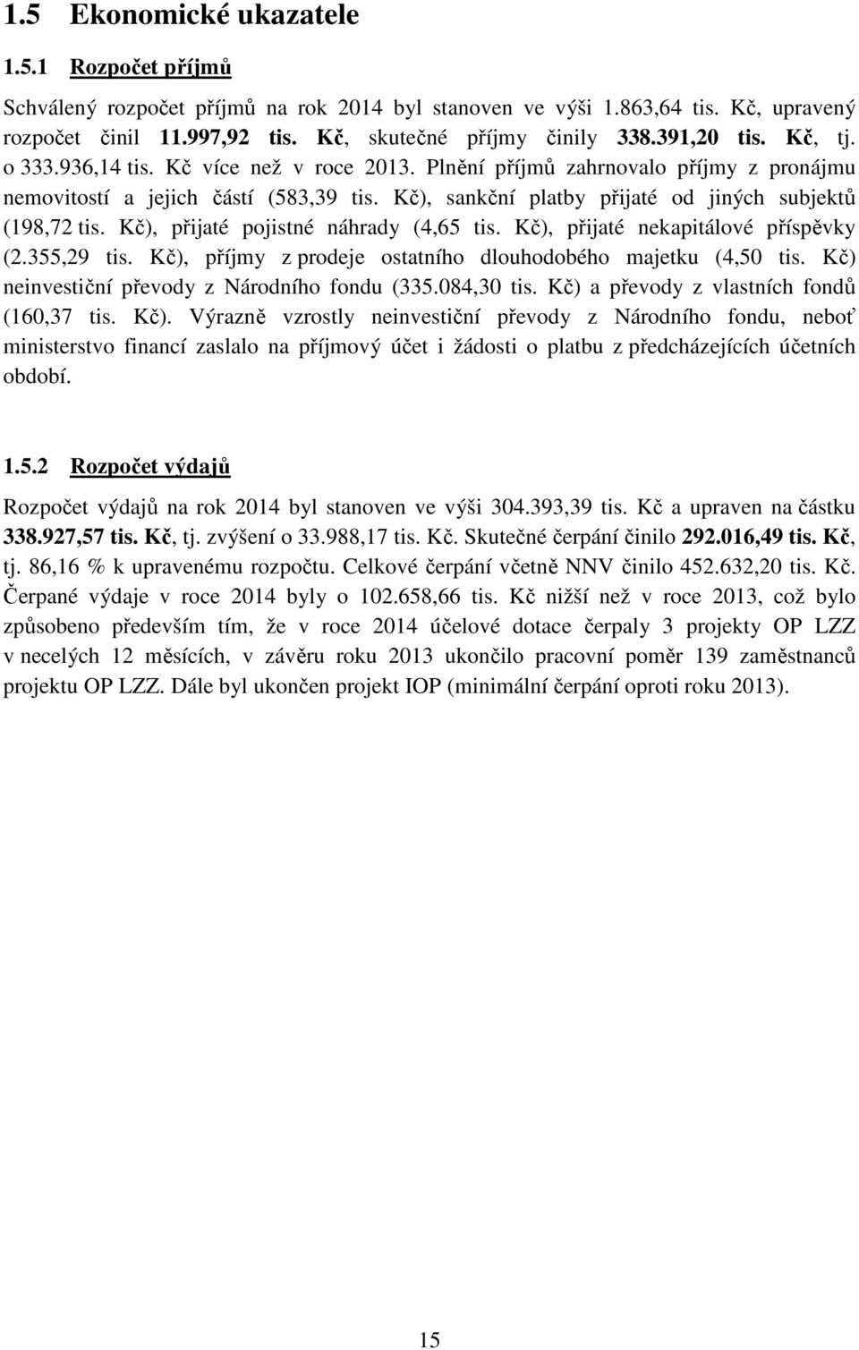 Kč), sankční platby přijaté od jiných subjektů (198,72 tis. Kč), přijaté pojistné náhrady (4,65 tis. Kč), přijaté nekapitálové příspěvky (2.355,29 tis.