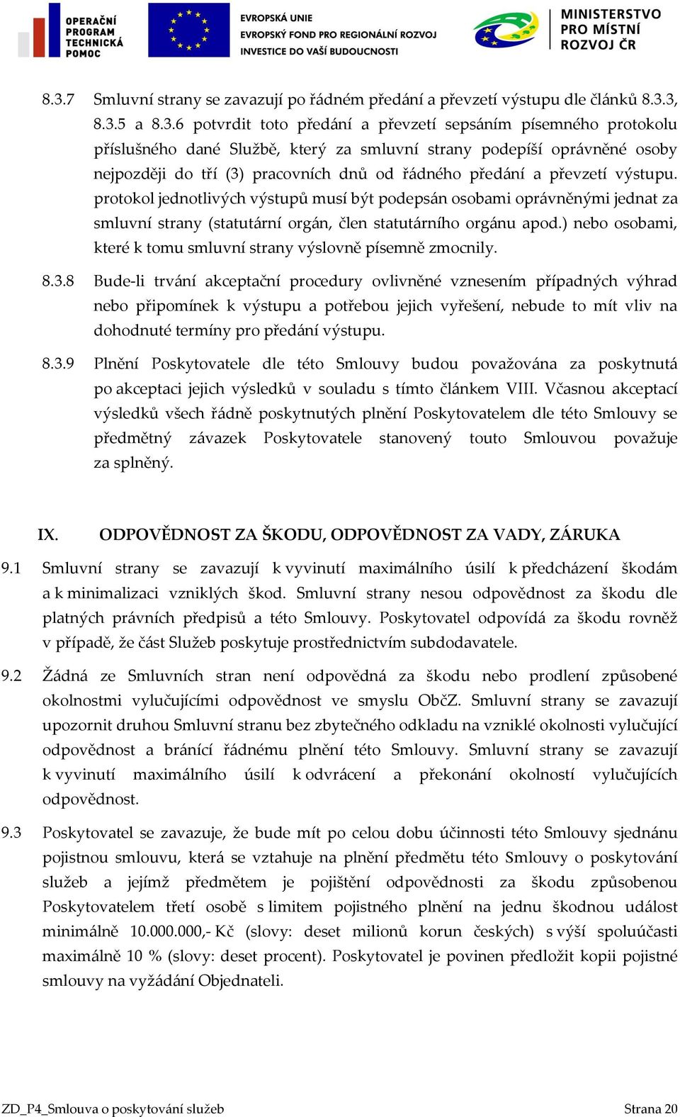 protokol jednotlivých výstupů musí být podepsán osobami oprávněnými jednat za smluvní strany (statutární orgán, člen statutárního orgánu apod.