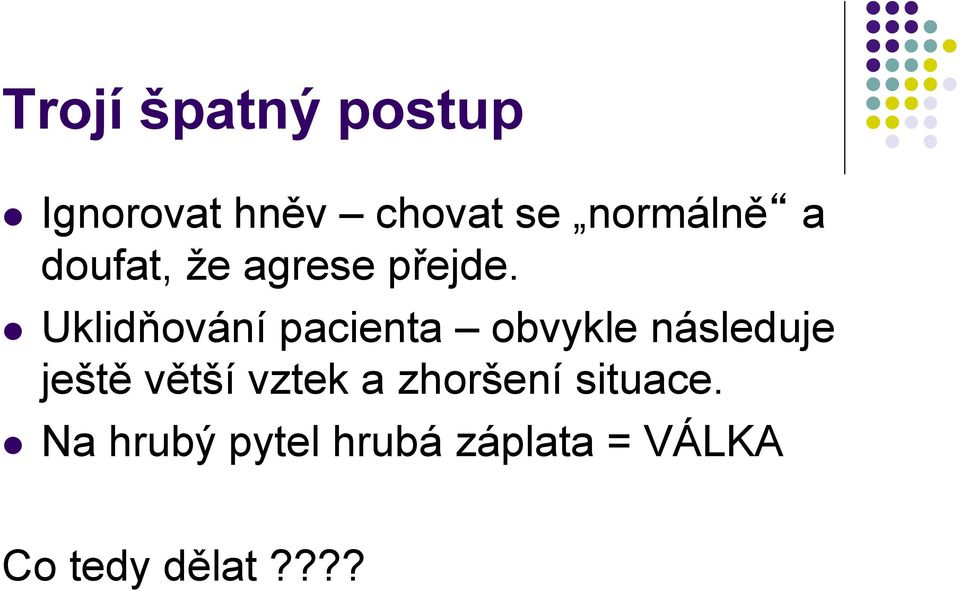 l Uklidňování pacienta obvykle následuje ještě větší