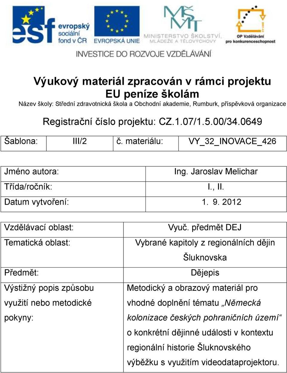 2012 Vzdělávací oblast: Tematická oblast: Předmět: Výstižný popis způsobu využití nebo metodické pokyny: Vyuč.