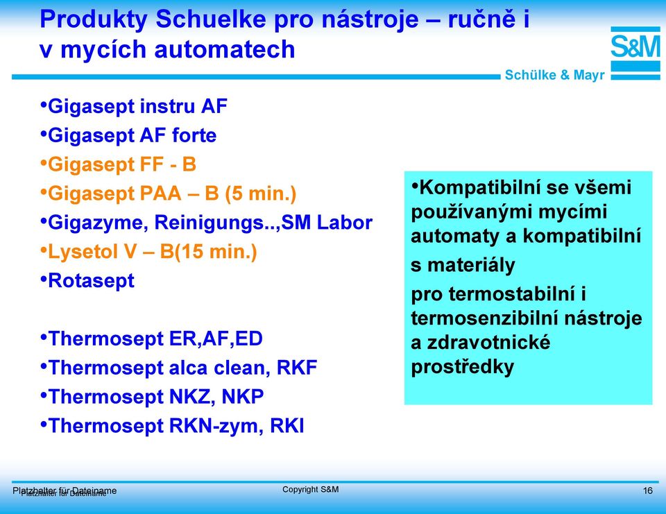 ) Rotasept Thermosept ER,AF,ED Thermosept alca clean, RKF Thermosept NKZ, NKP Thermosept RKN-zym, RKI Kompatibilní