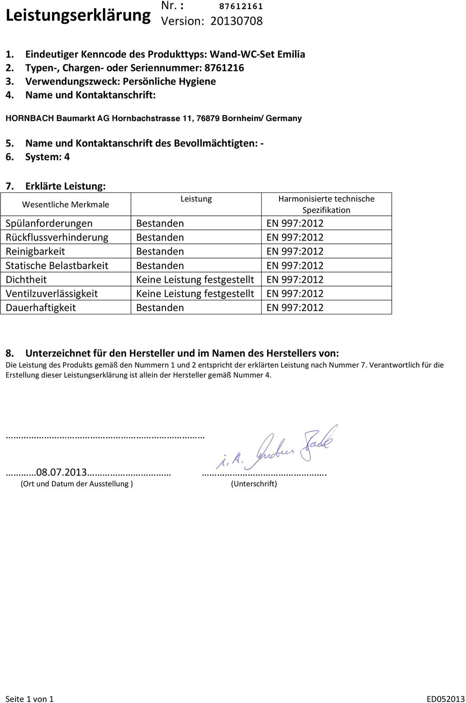 Erklärte Leistung: Wesentliche Merkmale Leistung Harmonisierte technische Spezifikation Spülanforderungen Bestanden Rückflussverhinderung Bestanden Reinigbarkeit Bestanden Statische Belastbarkeit