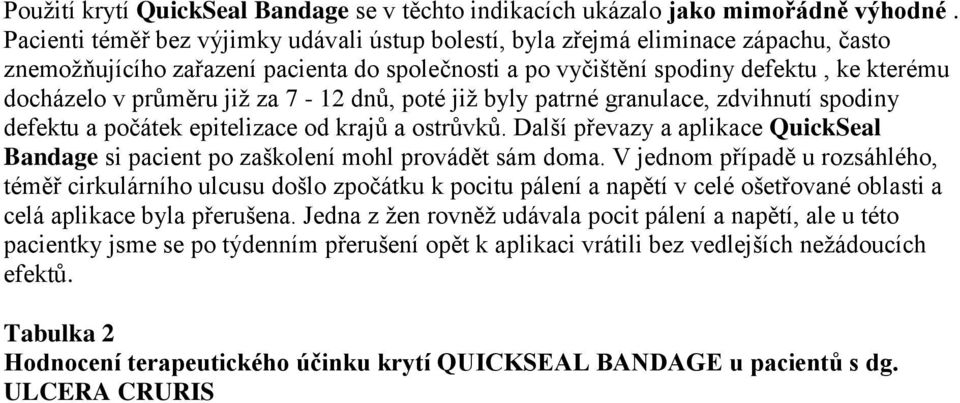 jiţ yly ptrné grnule, zdvihnutí spodiny defektu počátek epitelize od krjů ostrůvků. Dlší převzy plike QuikSel Bndge si pient po zškolení mohl provádět sám dom.