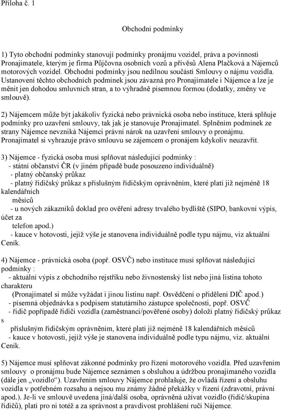 motorových vozidel. Obchodní podmínky jsou nedílnou součástí Smlouvy o nájmu vozidla.