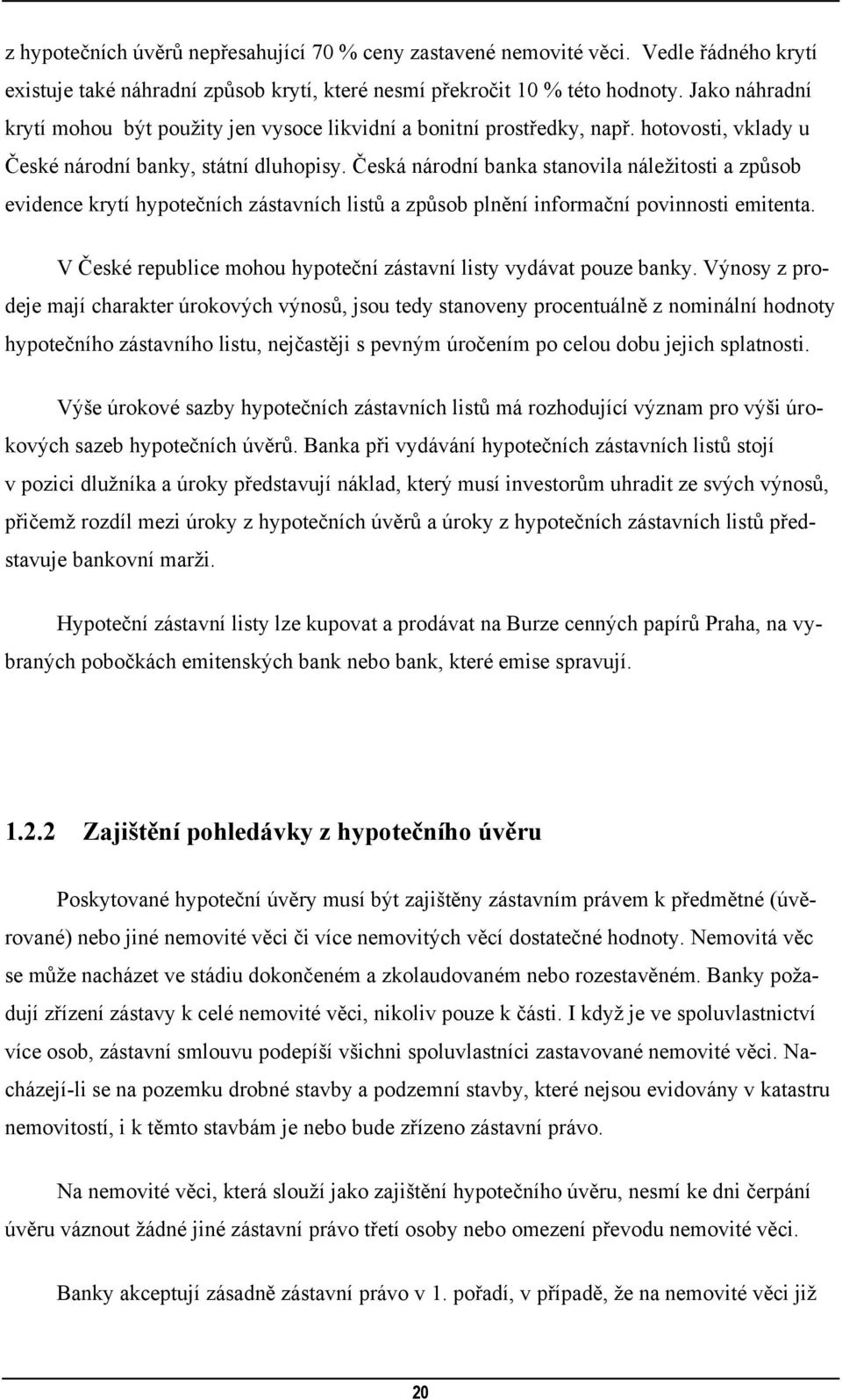 Česká národní banka stanovila náleţitosti a způsob evidence krytí hypotečních zástavních listů a způsob plnění informační povinnosti emitenta.