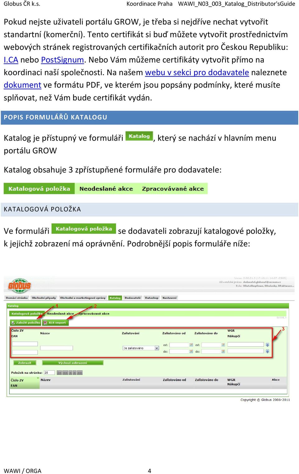 Nebo Vám můžeme certifikáty vytvořit přímo na koordinaci naší společnosti.