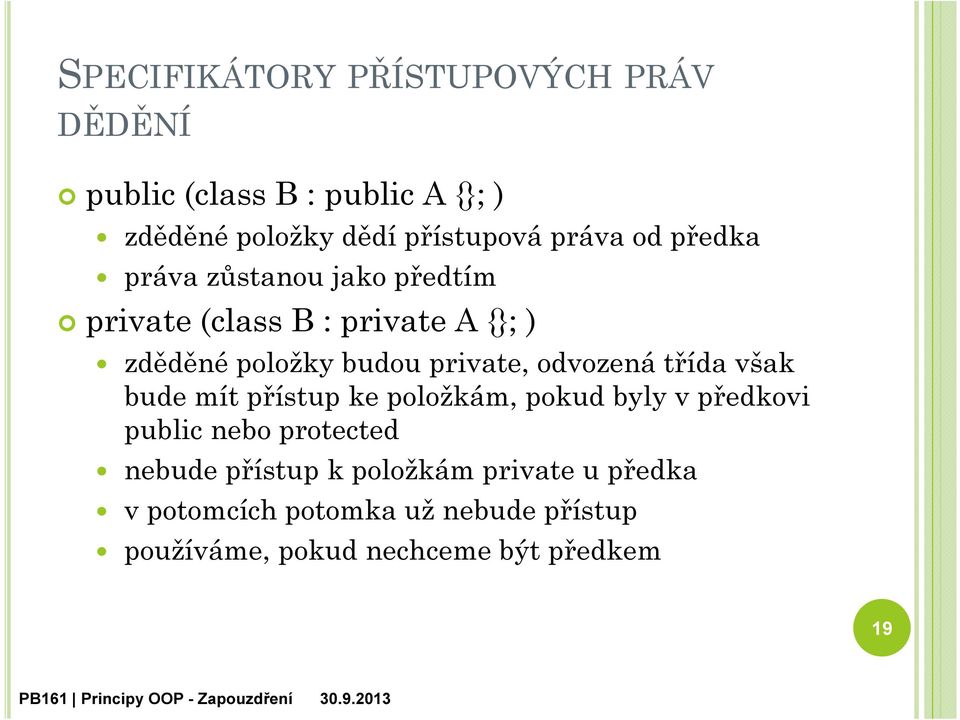 private, odvozená třída však bude mít přístup ke položkám, pokud byly v předkovi public nebo protected