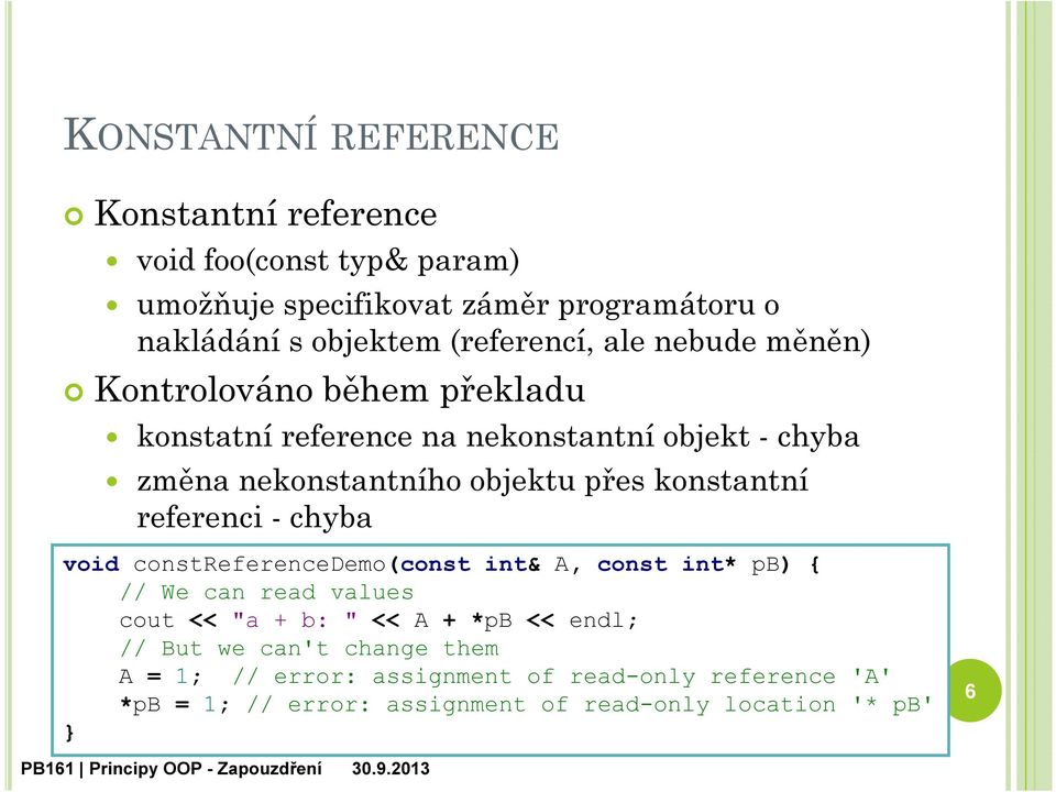 přes konstantní referenci - chyba void constreferencedemo(const int& A, const int* pb) { // We can read values cout << "a + b: " << A + *pb