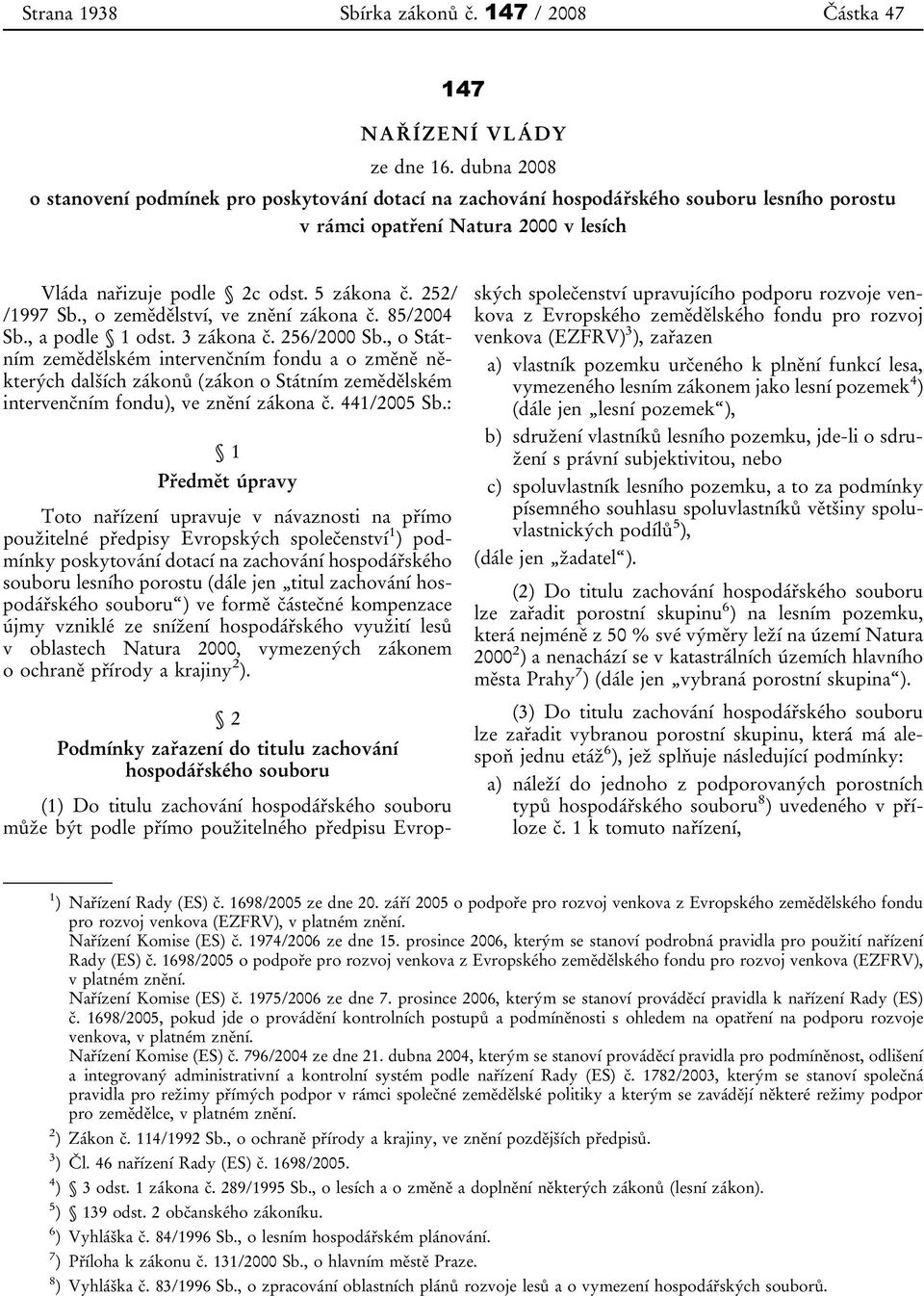 , o zemědělství, ve znění zákona č. 85/2004 Sb., a podle 1 odst. 3 zákona č. 256/2000 Sb.