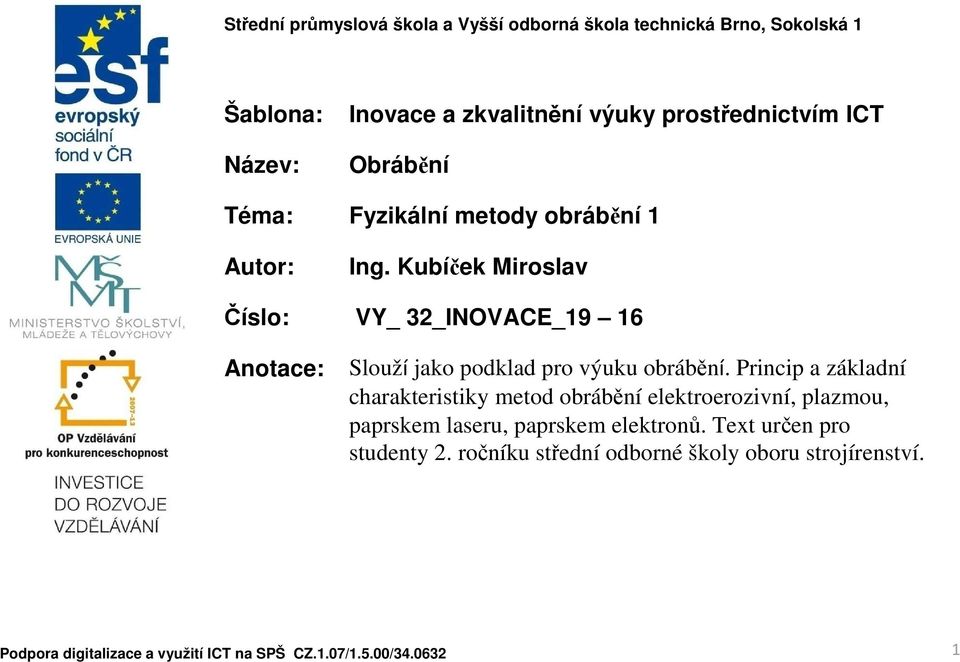 Kubíček Miroslav Číslo: VY_ 32_INOVACE_19 16 Anotace: Slouží jako podklad pro výuku obrábění.