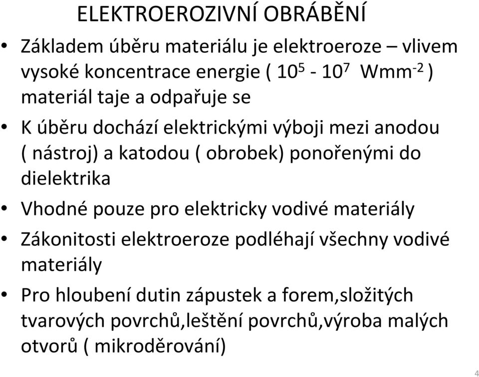 do dielektrika Vhodné pouze pro elektricky vodivé materiály Zákonitosti elektroeroze podléhají všechny vodivé