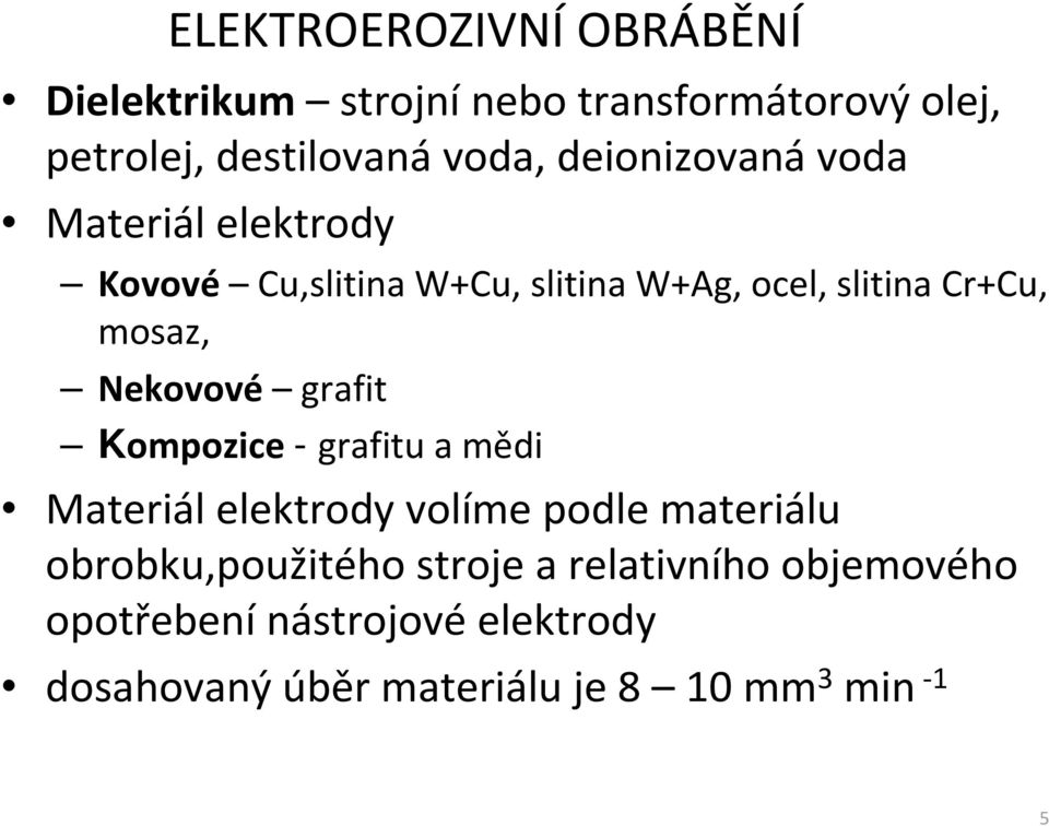 Nekovové grafit Kompozice - grafitu a mědi Materiál elektrody volíme podle materiálu obrobku,použitého