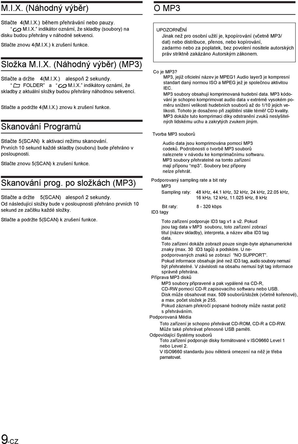 Stlačte a podržte 4(M.I.X.) znovu k zrušení funkce. Skanování Programů Stlačte 5(SCAN) k aktivaci režimu skanování. Prvních 10 sekund každé skladby (souboru) bude přehráno v posloupnosti.