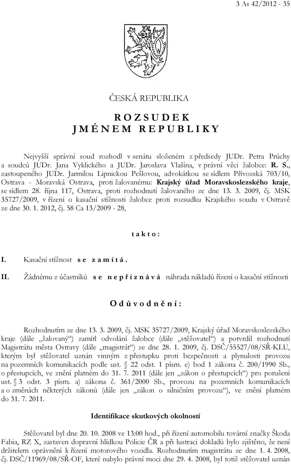 Jarmilou Lipnickou Pešlovou, advokátkou se sídlem Přívozská 703/10, Ostrava - Moravská Ostrava, proti žalovanému: Krajský úřad Moravskoslezského kraje, se sídlem 28.