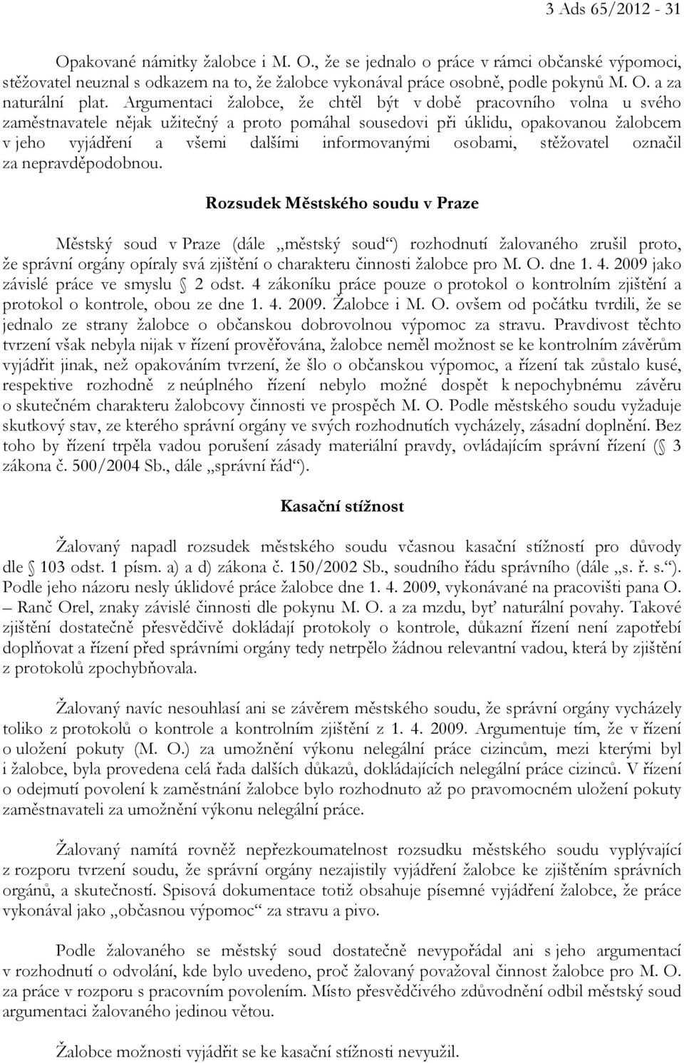 informovanými osobami, stěžovatel označil za nepravděpodobnou.