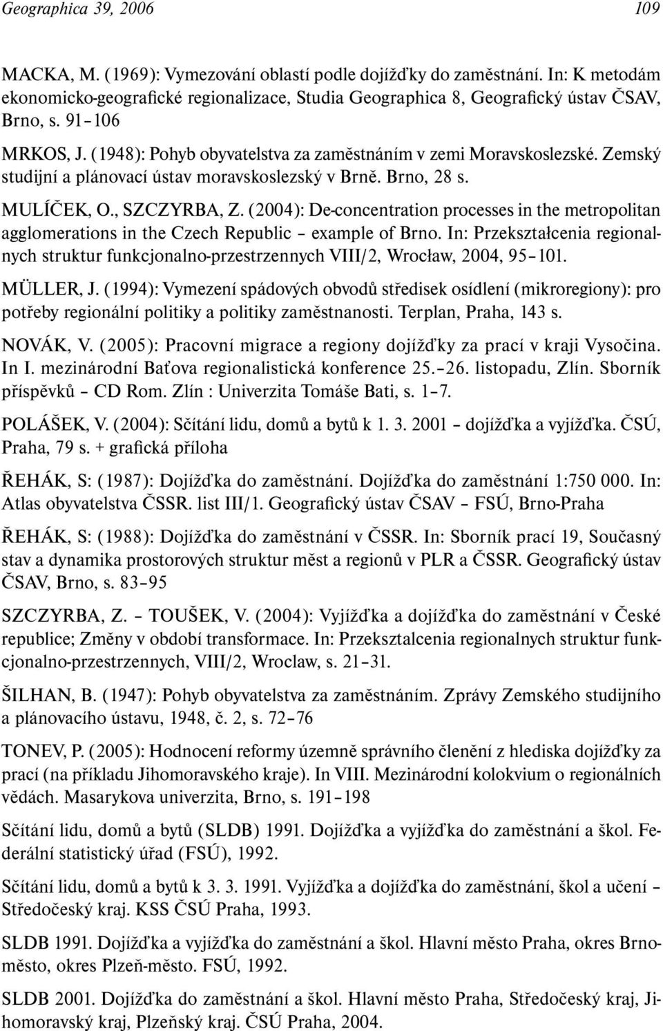 (2004): De-concentration processes in the metropolitan agglomerations in the Czech Republic example of Brno.