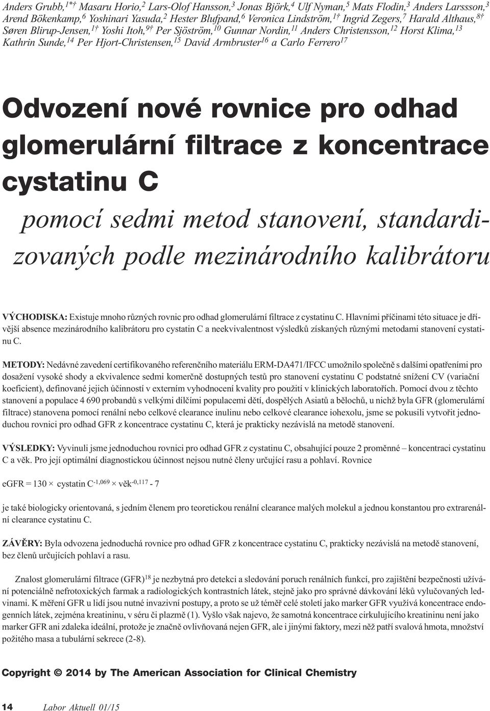 Armbruster 16 a Carlo errero 17 Odvození nové rovnice pro odhad glomerulární filtrace z koncentrace cystatinu C pomocí sedmi metod stanovení, standardizovaných podle mezinárodního kalibrátoru