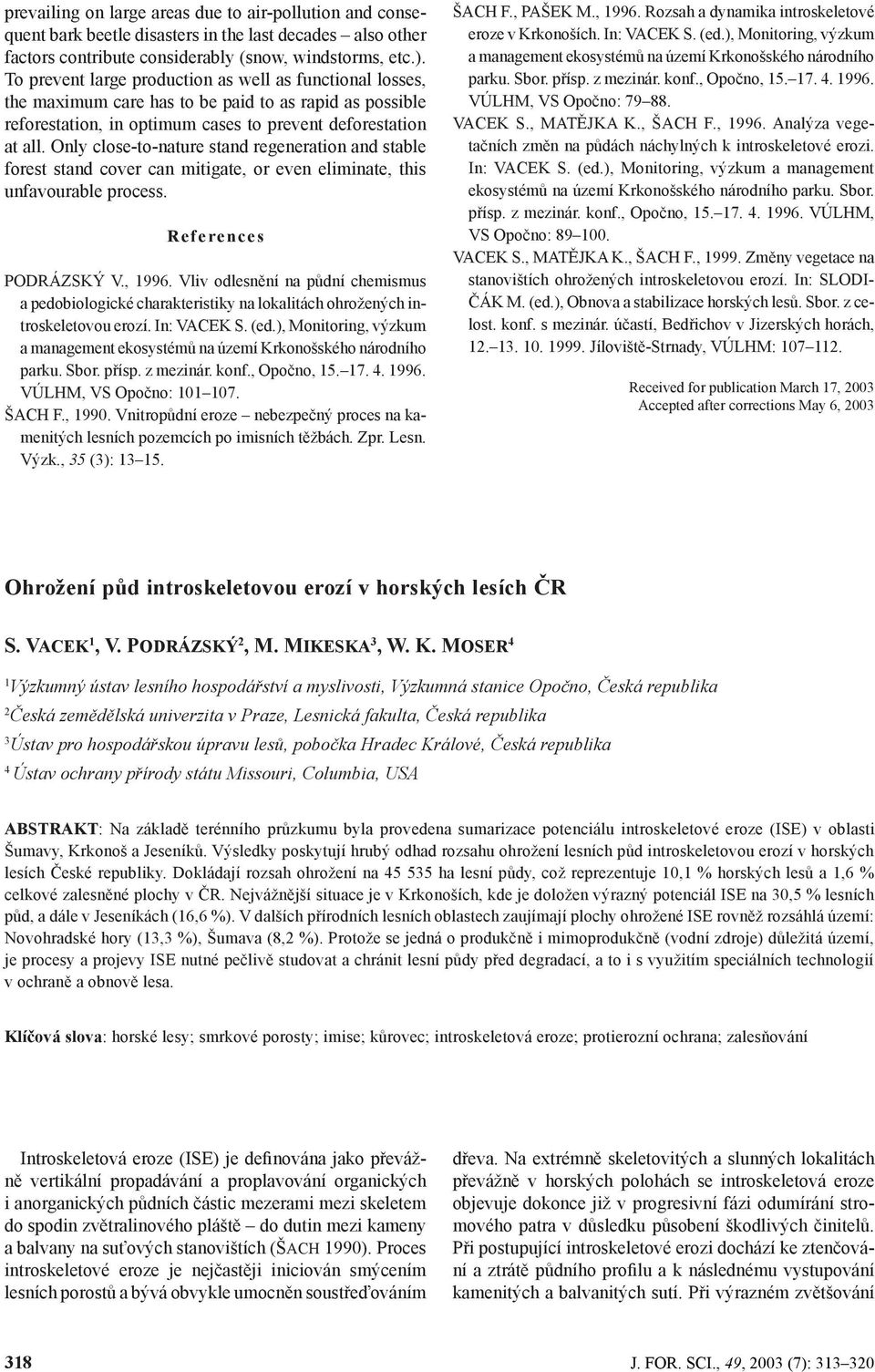 Only close-to-nature stand regeneration and stable forest stand cover can mitigate, or even eliminate, this unfavourable process. References PODRÁZSKÝ V., 1996.