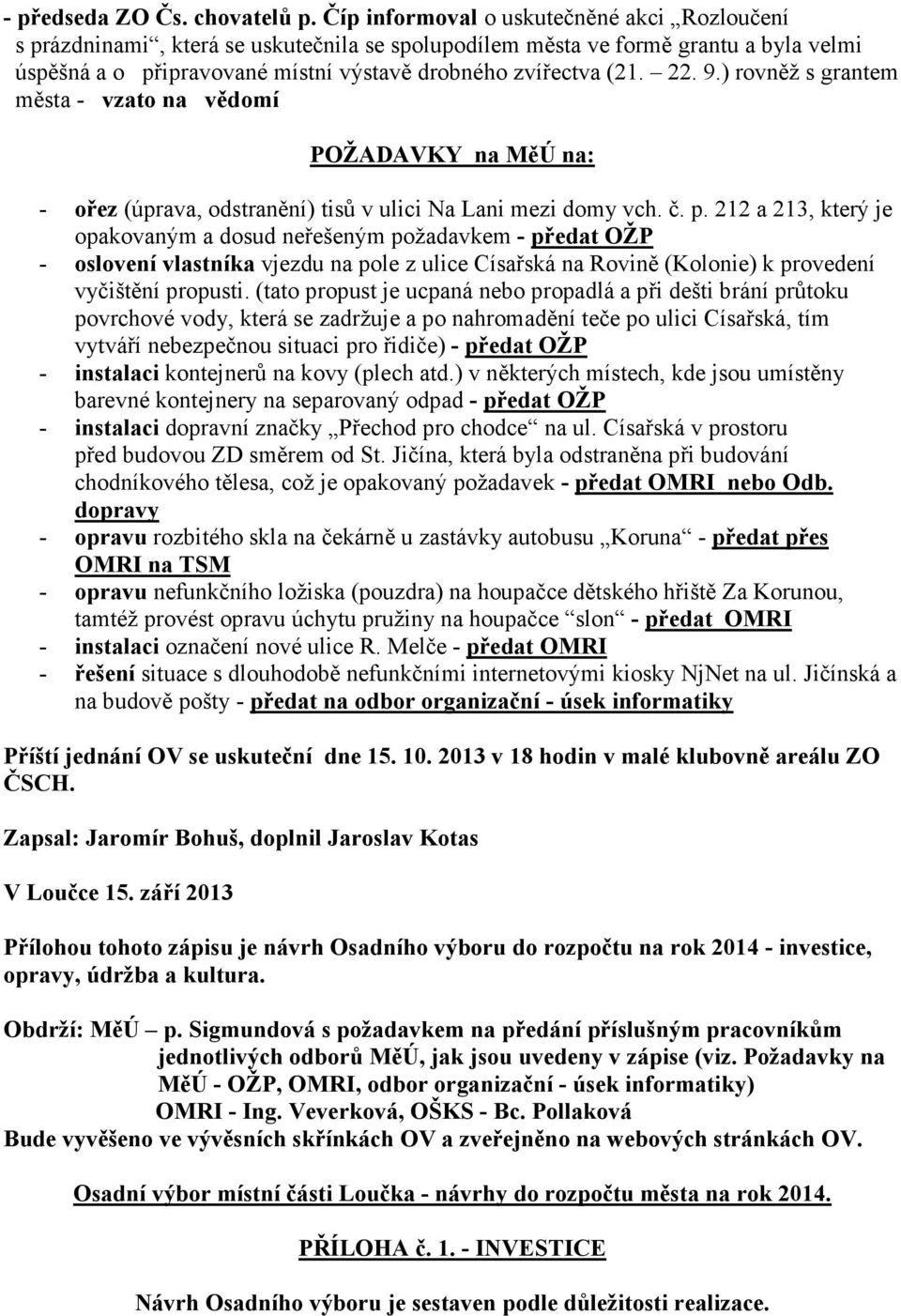 9.) rovněž s grantem města - vzato na vědomí POŽADAVKY na MěÚ na: - ořez (úprava, odstranění) tisů v ulici Na Lani mezi domy vch. č. p.