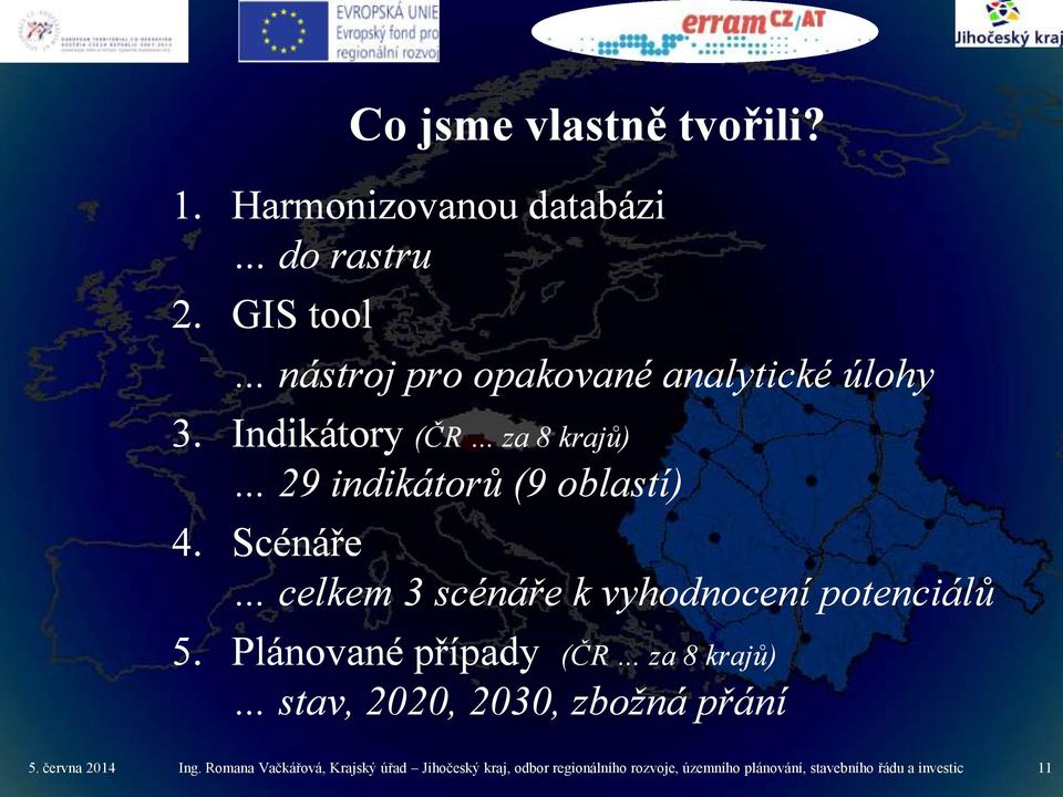 Indikátory (ČR za 8 krajů) 29 indikátorů (9 oblastí) 4.