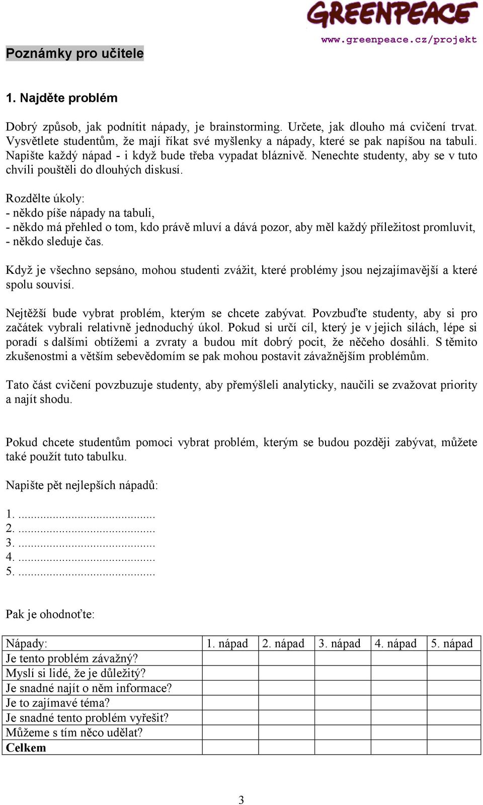 Nenechte studenty, aby se v tuto chvíli pouštěli do dlouhých diskusí.