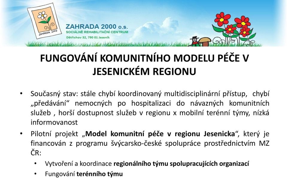 týmy, nízká informovanost Pilotní projekt Model komunitní péče v regionu Jesenicka, který je financován z programu