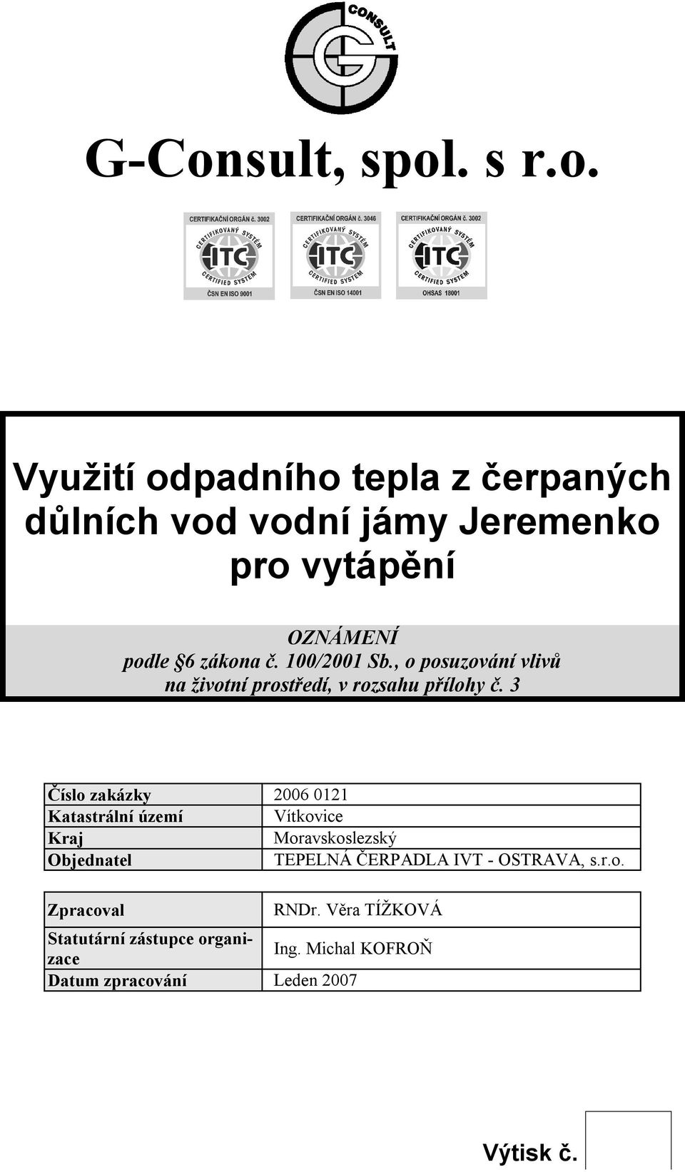 3 Číslo zakázky Katastrální území Vítkovice Kraj Moravskoslezský Objednatel TEPELNÁ ČERPADLA IVT - OSTRAVA, s.