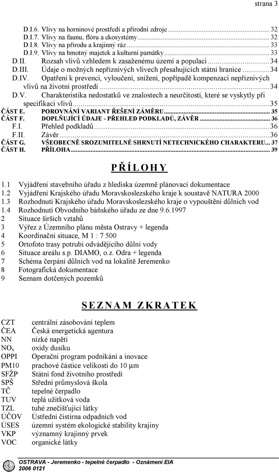 Opatření k prevenci, vyloučení, snížení, popřípadě kompenzaci nepříznivých vlivů na životní prostředí...34 D.V.