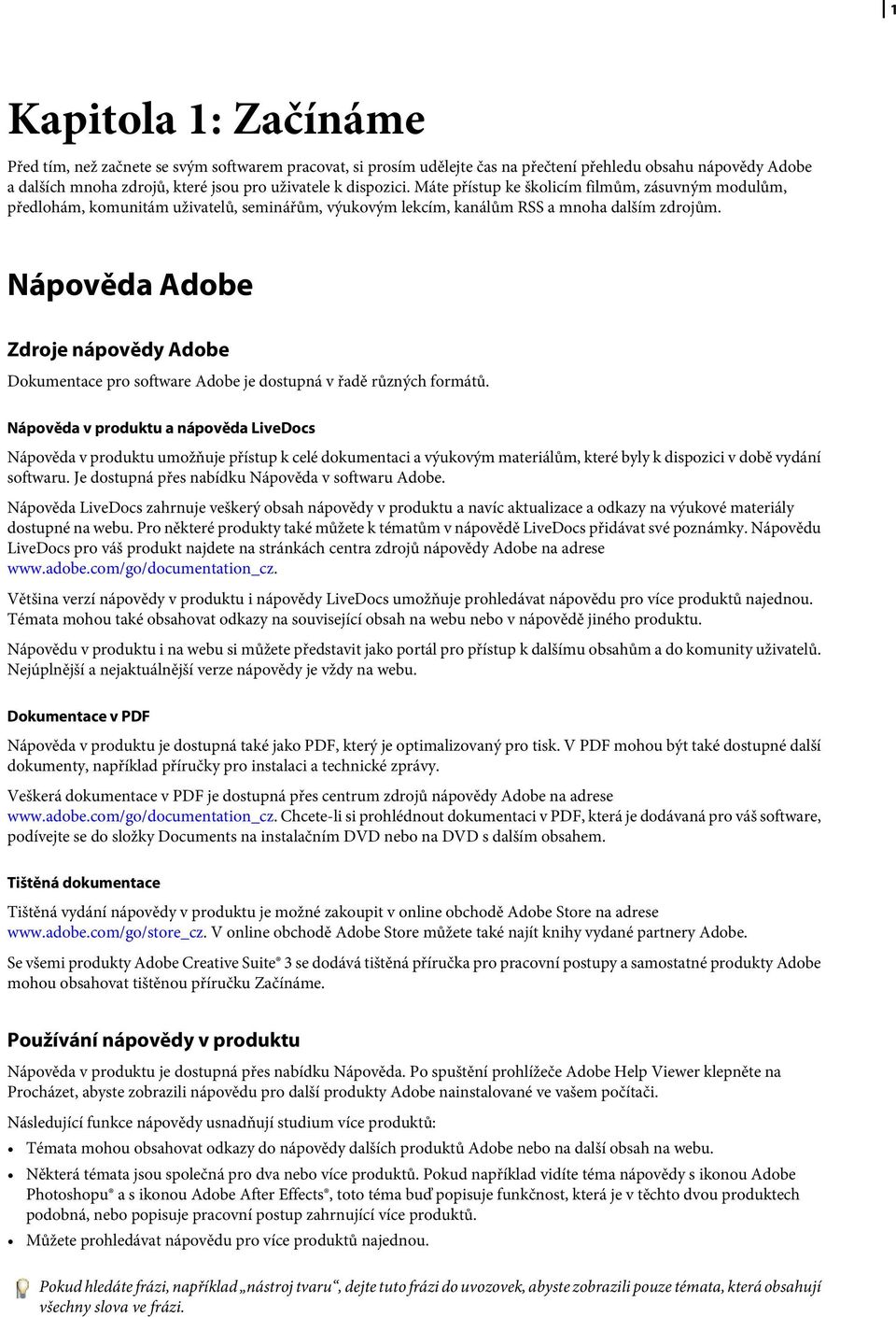 Nápověda Adobe Zdroje nápovědy Adobe Dokumentace pro software Adobe je dostupná v řadě různých formátů.