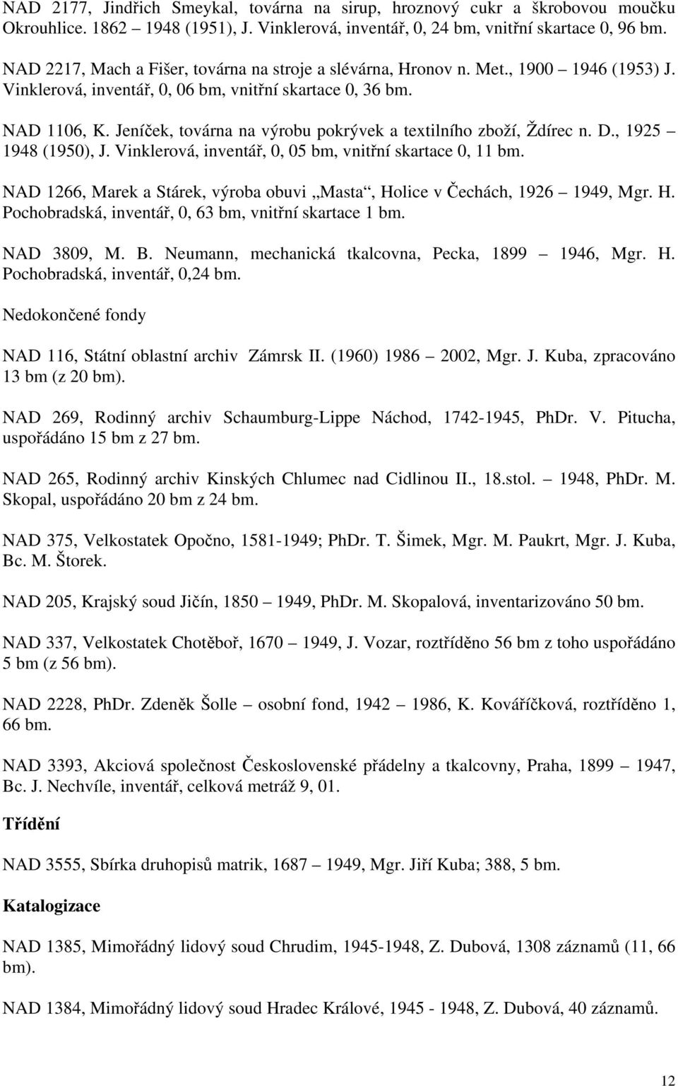 Jeníček, továrna na výrobu pokrývek a textilního zboží, Ždírec n. D., 1925 1948 (195), J. Vinklerová, inventář,, 5 bm, vnitřní skartace, 11 bm.