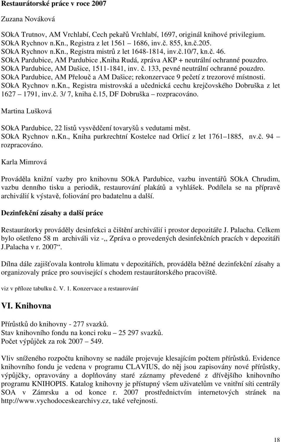 č. 133, pevné neutrální ochranné pouzdro. SOkA Pardubice, AM Přelouč a AM Dašice; rekonzervace 9 pečetí z trezorové místnosti. SOkA Rychnov n.kn.