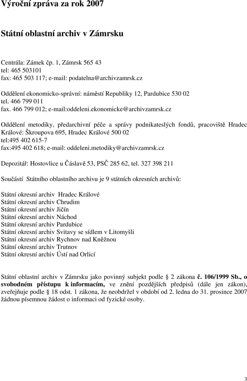 cz Oddělení metodiky, předarchivní péče a správy podnikateslých fondů, pracoviště Hradec Králové: Škroupova 695, Hradec Králové 5 2 tel:495 42 615-7 fax:495 42 618; e-mail: oddeleni.