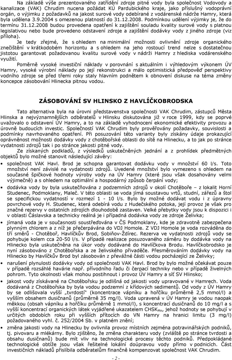 2008. Podmínkou udělení výjimky je, že do termínu 31.12.