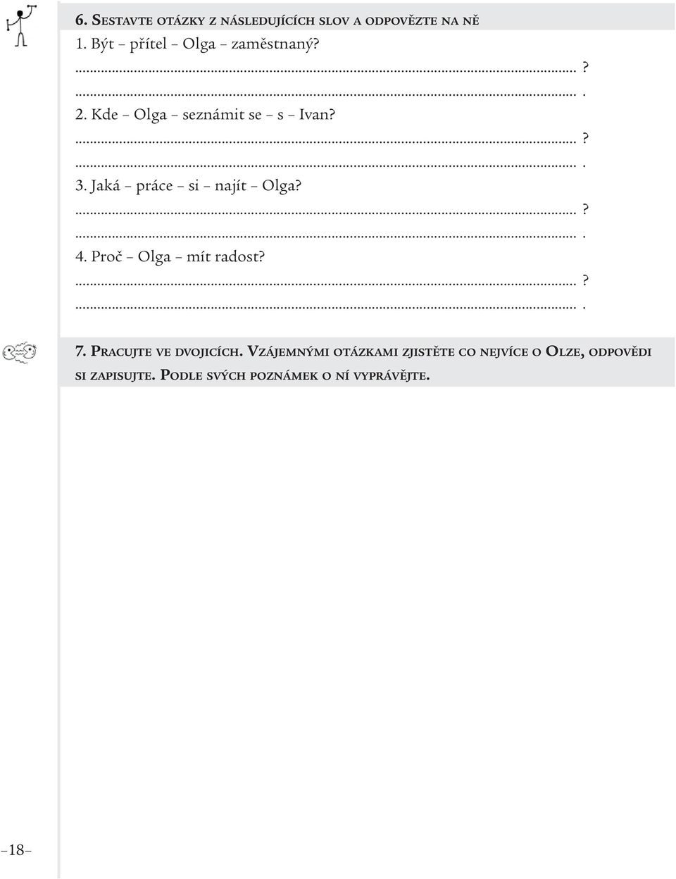 Jaká práce si najít Olga?...?.... 4. Proč Olga mít radost?...?.... 7.