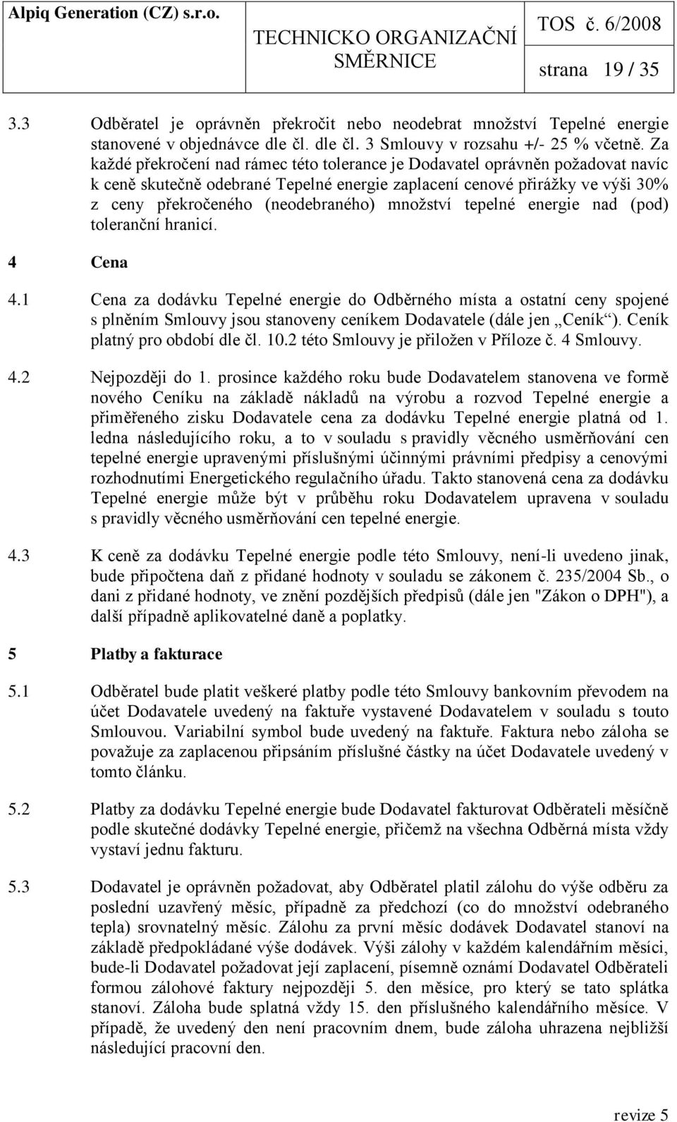 množství tepelné energie nad (pod) toleranční hranicí. 4 Cena 4.