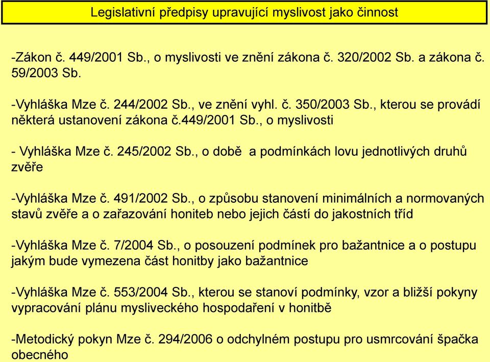 , o způsobu stanovení minimálních a normovaných stavů zvěře a o zařazování honiteb nebo jejich částí do jakostních tříd -Vyhláška Mze č. 7/2004 Sb.