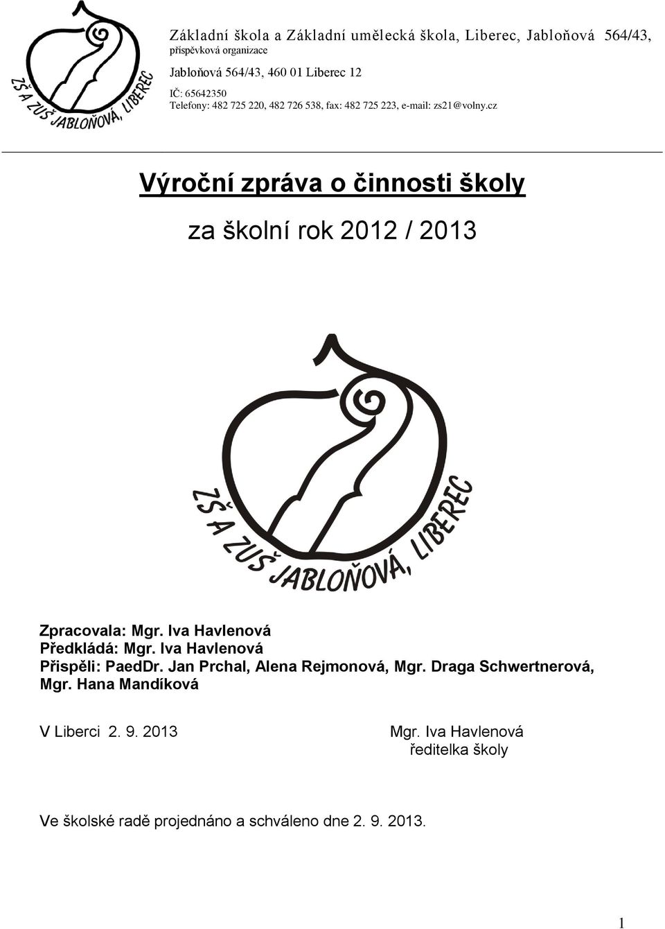 cz Výroční zpráva o činnosti školy za školní rok 2012 / 2013 Zpracovala: Mgr. Iva Havlenová Předkládá: Mgr.