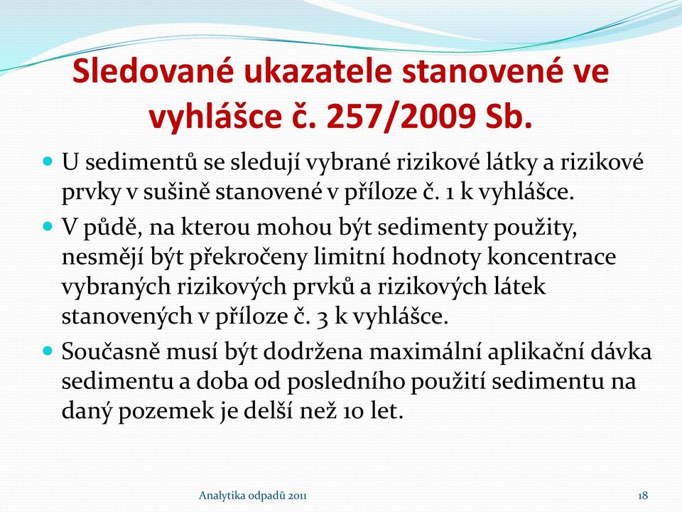 V půdě, na kterou mohou být sedimenty použity, nesmějí být překročeny limitní hodnoty koncentrace vybraných rizikových prvků a