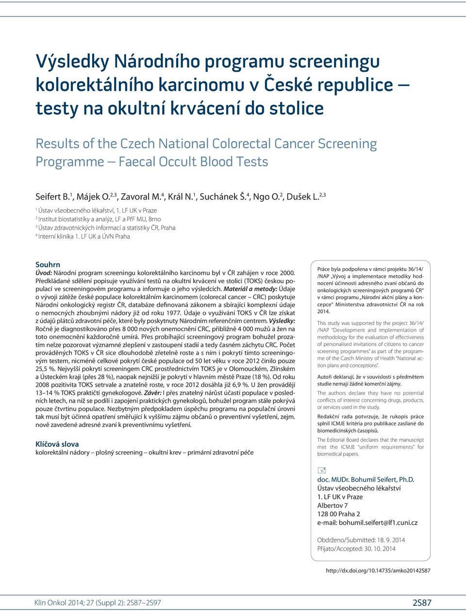 LF UK v Praze 2 Institut bio statistiky a analýz, LF a PřF MU, Brno 3 Ústav zdravotnických informací a statistiky ČR, Praha 4 Interní klinika 1.