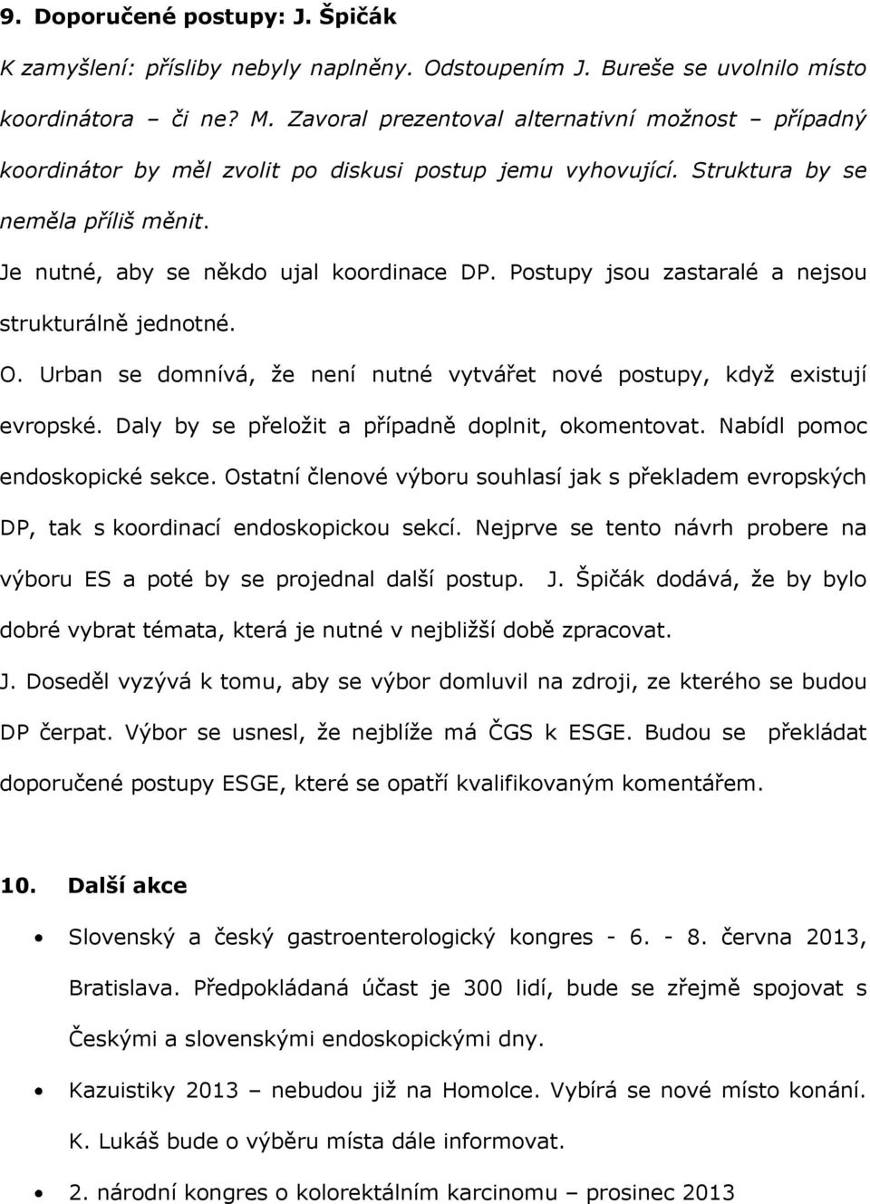 Postupy jsou zastaralé a nejsou strukturálně jednotné. O. Urban se domnívá, že není nutné vytvářet nové postupy, když existují evropské. Daly by se přeložit a případně doplnit, okomentovat.