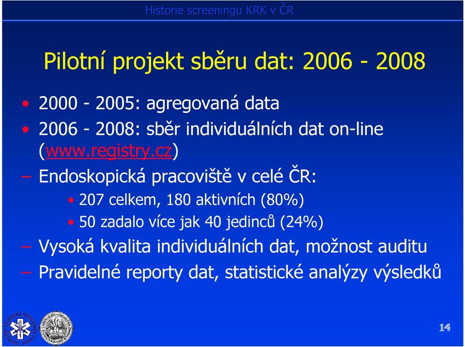 cz) Endoskopická pracoviště v celé ČR: 207 celkem, 180 aktivních (80%) 50 zadalo