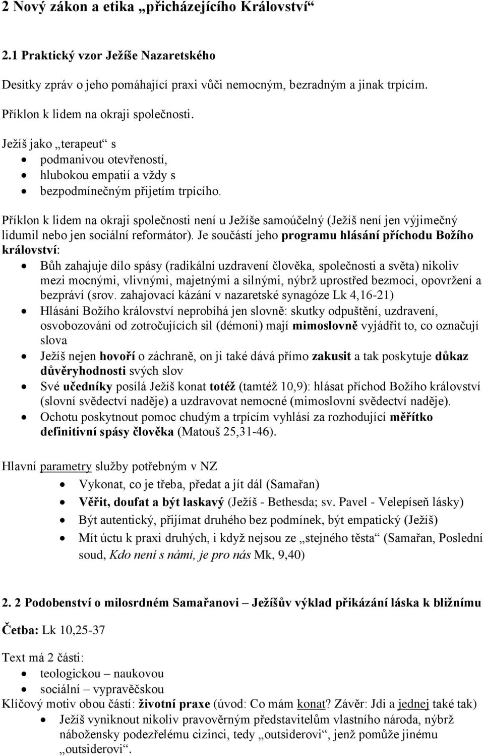 Příklon k lidem na okraji společnosti není u Ježíše samoúčelný (Ježíš není jen výjimečný lidumil nebo jen sociální reformátor).